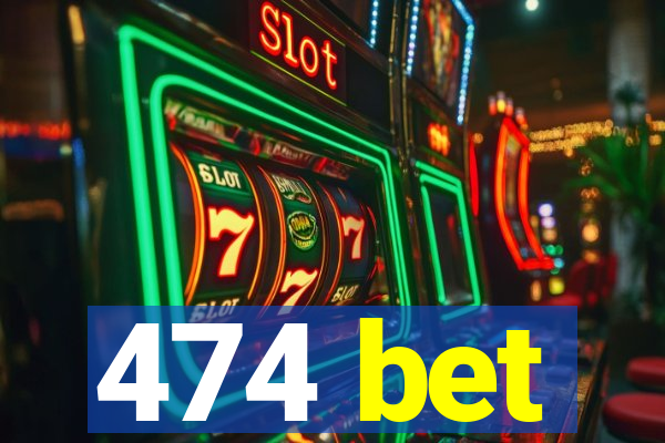 474 bet